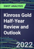 2022 Kinross Gold Half-Year Review and Outlook - Strategic SWOT Analysis, Performance, Capabilities, Goals and Strategies in the Global Mining and Metals Industry- Product Image