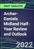 2022 Archer-Daniels Midland Half-Year Review and Outlook - Strategic SWOT Analysis, Performance, Capabilities, Goals and Strategies in the Global Agriculture Industry- Product Image