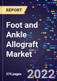 Foot and Ankle Allograft Market Size, Share, Trends, By Product Type, By Application, By Surgery Type, By End User, and By Region Forecast to 2030- Product Image