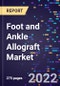 Foot and Ankle Allograft Market Size, Share, Trends, By Product Type, By Application, By Surgery Type, By End User, and By Region Forecast to 2030 - Product Image