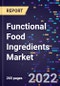 Functional Food Ingredients Market By Product Origin By Application, By Type, and By Region Forecast to 2030 - Product Image