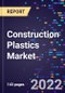 Construction Plastics Market, By Type, By Application, and By Region Forecast to 2028 - Product Image