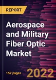 Aerospace and Military Fiber Optic Market Forecast to 2028 - COVID-19 Impact and Global Analysis By Component, Application, and End-User- Product Image