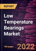 Low Temperature Bearings Market Forecast to 2028 - COVID-19 Impact and Global Analysis By Type, Material, and Application- Product Image
