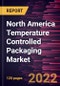 North America Temperature Controlled Packaging Market Forecast to 2028 - COVID-19 Impact and Regional Analysis By Packaging Type and End User Industry - Product Image