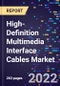 High-Definition Multimedia Interface Cables Market Size, Share, Trends, By Type, Grade By End-use, and By Region Forecast to 2030 - Product Image