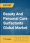 Beauty And Personal Care Surfactants Global Market Report 2022 - Product Image