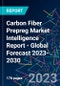 Carbon Fiber Prepreg Market Intelligence Report - Global Forecast 2023-2030 - Product Image