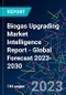 Biogas Upgrading Market Intelligence Report - Global Forecast 2023-2030 - Product Image
