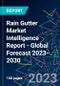 Rain Gutter Market Intelligence Report - Global Forecast 2023-2030 - Product Image