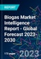 Biogas Market Intelligence Report - Global Forecast 2023-2030 - Product Image