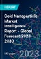 Gold Nanoparticle Market Intelligence Report - Global Forecast 2023-2030 - Product Image