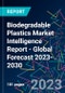 Biodegradable Plastics Market Intelligence Report - Global Forecast 2023-2030 - Product Image