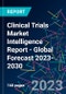 Clinical Trials Market Intelligence Report - Global Forecast 2023-2030 - Product Image