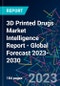 3D Printed Drugs Market Intelligence Report - Global Forecast 2023-2030 - Product Image