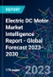 Electric DC Motor Market Intelligence Report - Global Forecast 2023-2030 - Product Image