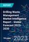 Drilling Waste Management Market Intelligence Report - Global Forecast 2023-2030 - Product Image