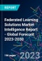 Federated Learning Solutions Market Intelligence Report - Global Forecast 2023-2030 - Product Image