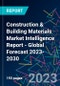 Construction & Building Materials Market Intelligence Report - Global Forecast 2023-2030 - Product Image