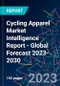 Cycling Apparel Market Intelligence Report - Global Forecast 2023-2030 - Product Image