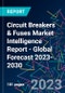 Circuit Breakers & Fuses Market Intelligence Report - Global Forecast 2023-2030 - Product Image