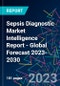Sepsis Diagnostic Market Intelligence Report - Global Forecast 2023-2030 - Product Image