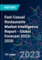 Fast Casual Restaurants Market Intelligence Report - Global Forecast 2023-2030 - Product Image