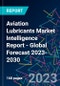 Aviation Lubricants Market Intelligence Report - Global Forecast 2023-2030 - Product Image