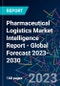 Pharmaceutical Logistics Market Intelligence Report - Global Forecast 2023-2030 - Product Image