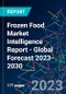 Frozen Food Market Intelligence Report - Global Forecast 2023-2030 - Product Image