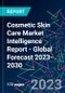 Cosmetic Skin Care Market Intelligence Report - Global Forecast 2023-2030 - Product Image