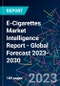E-Cigarettes Market Intelligence Report - Global Forecast 2023-2030 - Product Image