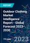 Outdoor Clothing Market Intelligence Report - Global Forecast 2023-2030 - Product Image