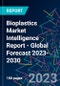 Bioplastics Market Intelligence Report - Global Forecast 2023-2030 - Product Image
