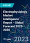 Electrophysiology Market Intelligence Report - Global Forecast 2023-2030 - Product Image