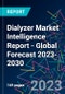 Dialyzer Market Intelligence Report - Global Forecast 2023-2030 - Product Image