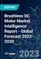 Brushless DC Motor Market Intelligence Report - Global Forecast 2023-2030 - Product Image