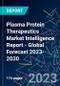 Plasma Protein Therapeutics Market Intelligence Report - Global Forecast 2023-2030 - Product Image