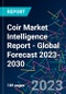 Coir Market Intelligence Report - Global Forecast 2023-2030 - Product Image