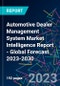 Automotive Dealer Management System Market Intelligence Report - Global Forecast 2023-2030 - Product Image
