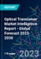 Optical Transceiver Market Intelligence Report - Global Forecast 2023-2030 - Product Image