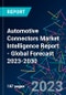Automotive Connectors Market Intelligence Report - Global Forecast 2023-2030 - Product Image