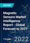 Magnetic Sensors Market Intelligence Report - Global Forecast to 2027 - Product Image