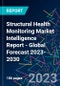 Structural Health Monitoring Market Intelligence Report - Global Forecast 2023-2030 - Product Image