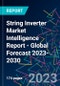 String Inverter Market Intelligence Report - Global Forecast 2023-2030 - Product Image