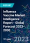 Influenza Vaccine Market Intelligence Report - Global Forecast 2023-2030 - Product Image