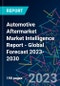 Automotive Aftermarket Market Intelligence Report - Global Forecast 2023-2030 - Product Image