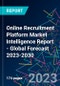 Online Recruitment Platform Market Intelligence Report - Global Forecast 2023-2030 - Product Image