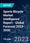 Sports Bicycle Market Intelligence Report - Global Forecast 2023-2030 - Product Image