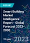 Smart Building Market Intelligence Report - Global Forecast 2023-2030 - Product Image